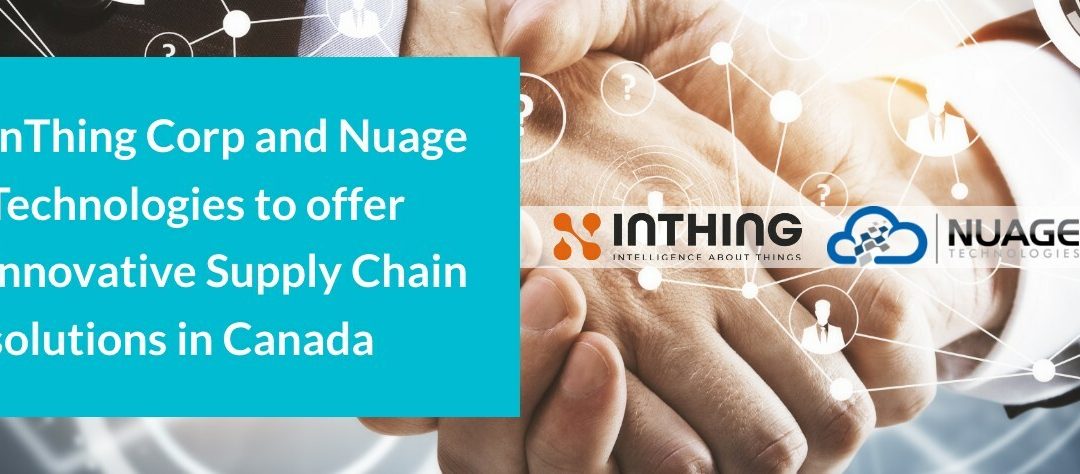 InThing Corp and Nuage Technologies to offer innovative Supply Chain solutions in Canada